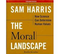 [( The Moral Landscape: How Science Can Determine Human Values )] [by: Sam Harris] [Oct-2010]