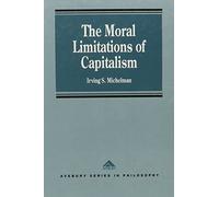 The Moral Limitations of Capitalism (Avebury Series in Philosophy)
