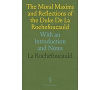 The Moral Maxims and Reflections of the Duke De La Rochefoucauld: With an Introduction and Notes