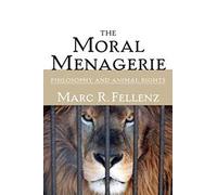 The Moral Menagerie: PHILOSOPHY AND ANIMAL RIGHTS