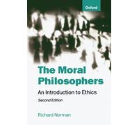 The Moral Philosophers An Introduction to Ethics {{ THE MORAL PHILOSOPHERS AN INTRODUCTION TO ETHICS }} By Norman, Richard ( AUTHOR) Jan-08-1998
