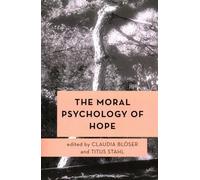 The Moral Psychology of Hope: 13 (Moral Psychology of the Emotions)