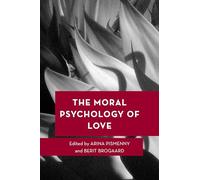 The Moral Psychology of Love: 17 (Moral Psychology of the Emotions)