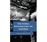 The Moral Psychology of Sadness: Volume 3 (Moral Psychology of the Emotions)