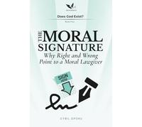 The Moral Signature: Why Right and Wrong Point to a Moral Lawgiver (Does God Exist?)