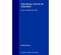 The Moral Status of Children: Essays on the Rights of the Child