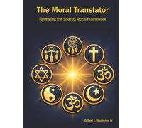 The Moral Translator: Revealing the Shared Moral Framework (The Moral Translator Series)