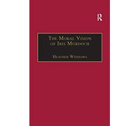 The Moral Vision of Iris Murdoch – Routledge