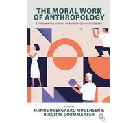 The Moral Work of Anthropology: Ethnographic Studies of Anthropologists at Work: 2