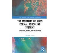 The Morality of the Mass Formal Schooling System : Education, Rights, and Resistance