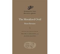 The Moralized Ovid: 82 (Dumbarton Oaks Medieval Library)