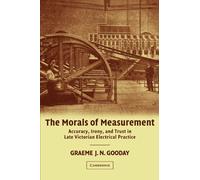 The Morals of Measurement: Accuracy, Irony, and Trust in Late Victorian Electrical Practice