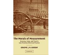 The Morals of Measurement – Accuracy, Irony, and Trust in Late Victorian Electrical Practice