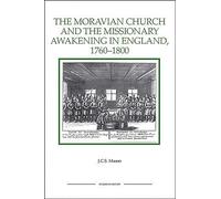 The Moravian Church and the Missionary Awakening in England, 1760-1800 (Royal Historical Society Studies in History New Series)