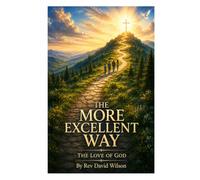 THE MORE EXCELLENT WAY: THE LOVE OF GOD