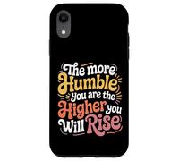 The More Humble You Are The Higher You Will Rise - Case for iPhone XR