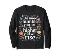 The More Humble You are The Higher You Will Rise - Long Sleeve T-Shirt