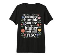 The More Humble You are The Higher You Will Rise - Premium T-Shirt