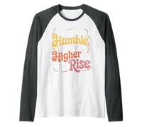 The More Humble You are The Higher You Will Rise - Raglan Baseball Tee