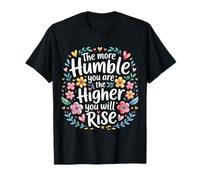 The More Humble You are The Higher You Will Rise - T-Shirt