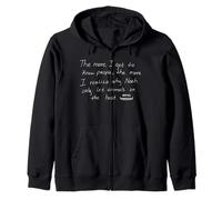 The More I Get To Know People The More I Realize Zip Hoodie