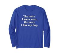 The more I know men, The more I like my dog | Funny Styles Long Sleeve T-Shirt