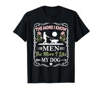 The More I Know Men The More I Like My Dog Lover Funny Pet T-Shirt