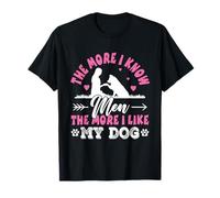 The More I Know Men The More I Like My Dog Lover Funny Pet T-Shirt