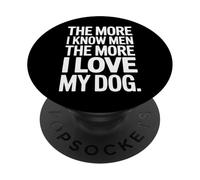 The More I Know Men The More I Love My Dog Funny Dog PopSockets Adhesive PopGrip