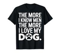 The More I Know Men The More I Love My Dog Pet Parent T-Shirt