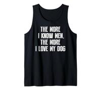 The More I Know Men The More I Love My Dog Tank Top