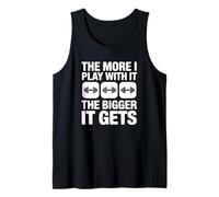 The More I Play with It The Bigger It Gets - Funny Gym Tank Top