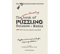 The More Interesting Book of Puzzling Science + Maths: For an Enquiring Mind - Not a Bit Like a Typical Puzzle Book