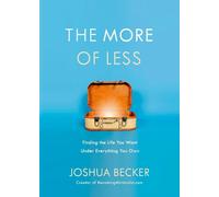 The More of Less: Finding the Life you Want Under Everything you Own