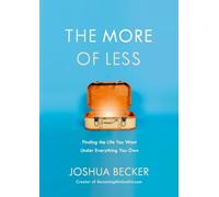 The More of Less: The Life-Giving Benefits of Owning Less