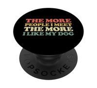 The More People I Meet The More I Like My Dog PopSockets Adhesive PopGrip