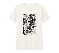 The More People I Meet The More I Like My Dog Quote Premium T-Shirt