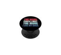 The More People I Meet The More I Like My Dogs PopSockets Adhesive PopGrip