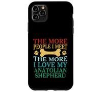 The More People I Meet The More I Love My Anatolian Shepherd Case for iPhone 11 Pro Max