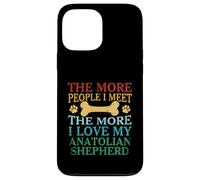 The More People I Meet The More I Love My Anatolian Shepherd Case for iPhone 13 Pro Max