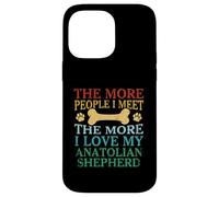 The More People I Meet The More I Love My Anatolian Shepherd Case for iPhone 14 Pro Max
