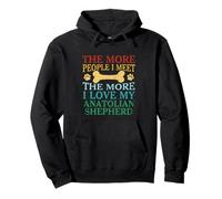 The More People I Meet The More I Love My Anatolian Shepherd Pullover Hoodie