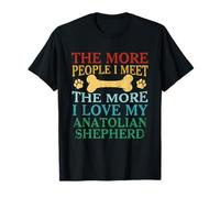 The More People I Meet The More I Love My Anatolian Shepherd T-Shirt