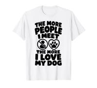The More People I Meet The More I Love My Dog Fun T-Shirt
