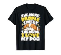 The More People I Meet The More I Love My Dog Fun T-Shirt