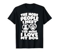 The More People I Meet The More I Love My Dog Fun T-Shirt