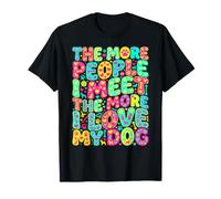 The More People I Meet The More I Love My Dog Sarcastic T-Shirt