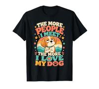 The More People I Meet The More I Love My Dog Shirt - Funny T-Shirt