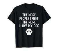 The More People I Meet The More I Love My Dog T-Shirt