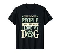The More People I Meet The More I Love My Dog T-Shirt